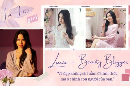 Beauty Blogger I'm Lucia: 'Vẻ đẹp không chỉ nằm ở hình thức mà ở chính con người bạn'