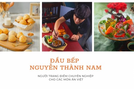 Đầu bếp Nguyễn Thành Nam: Từng bị team rời đi vì việc không có, giờ đây là một thương hiệu chụp ảnh món ăn có tên tuổi
